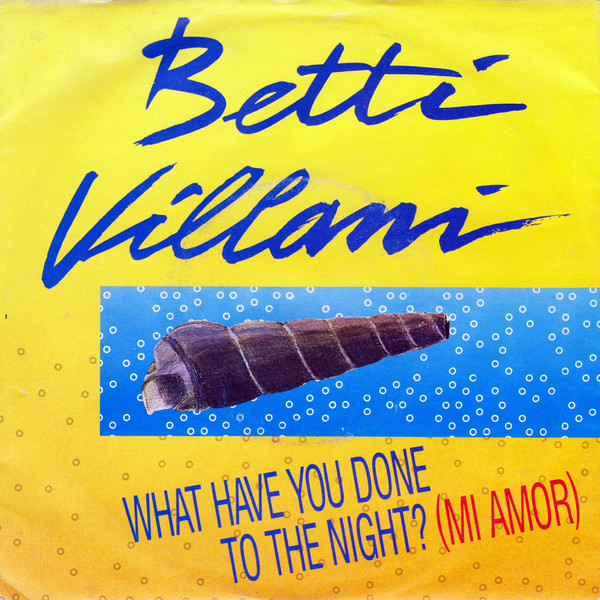 Betty Villani - What Have You Done To The Night? (Mi Amor) | EMI (06 1188337) - main Betty Villani - What Have You Done To The Night? (Mi Amor) | EMI (06 1188337) - main