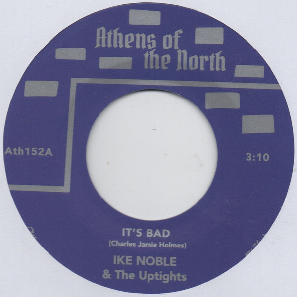 Ike Noble & The Up Tights - It's Bad / Best Of Luck To You | Athens Of The North (ATH152) Ike Noble & The Up Tights - It's Bad / Best Of Luck To You | Athens Of The North (ATH152)