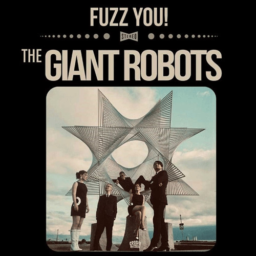 The Giant Robots - Fuzz You! | Groovie Records (GR00087LP)