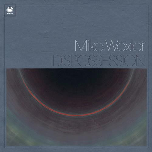 Mike Wexler - Dispossession | Mexican Summer (MEX 104) - main Mike Wexler - Dispossession | Mexican Summer (MEX 104) - main