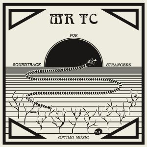 MR TC - Soundtrack For Strangers | Optimo Music (om30)