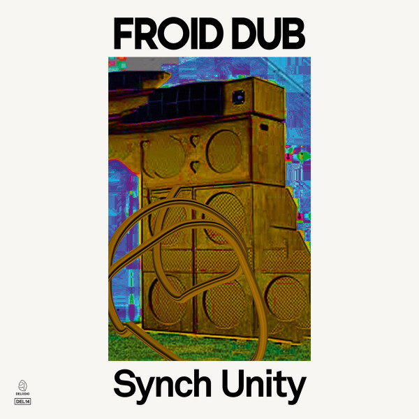 Froid Dub - Synch Unity | DELODIO (DEL14) Froid Dub - Synch Unity | DELODIO (DEL14)
