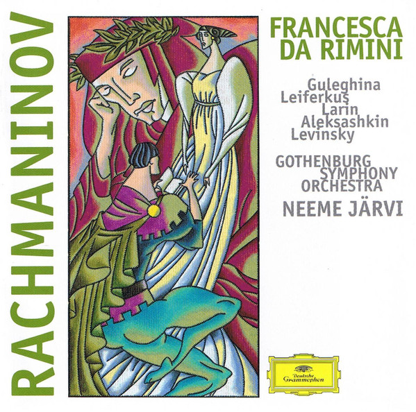 Sergei Vasilyevich Rachmaninoff - Maria Guleghina , Sergei Leiferkus , Sergej Larin , Sergei Aleksashkin , Ilya Levinsky , Göteborgs Symfoniker , Neeme Järvi - Francesca da Rimini | Deutsche Grammophon (453 455-2)