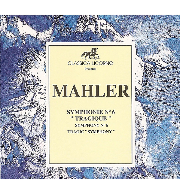 Gustav Mahler - Symphonie N° 6 "Tragique" | Classica Licorne (735 442)