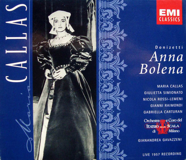 Gaetano Donizetti - Maria Callas , Giulietta Simionato , Nicola Rossi-Lemeni , Gianni Raimondi , Gabriella Carturan , Orchestra Del Teatro Alla Scala E Coro Del Teatro Alla Scala , Gianandrea Gavazzeni - Anna Bolena (Live 1957 Recording) | EMI Classics (7243 5 66471 2 1)