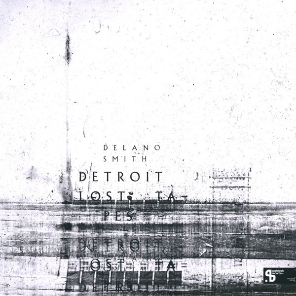 Delano Smith - Detroit Lost Tapes | Sushitech Records (SUSH39) - main Delano Smith - Detroit Lost Tapes | Sushitech Records (SUSH39) - main