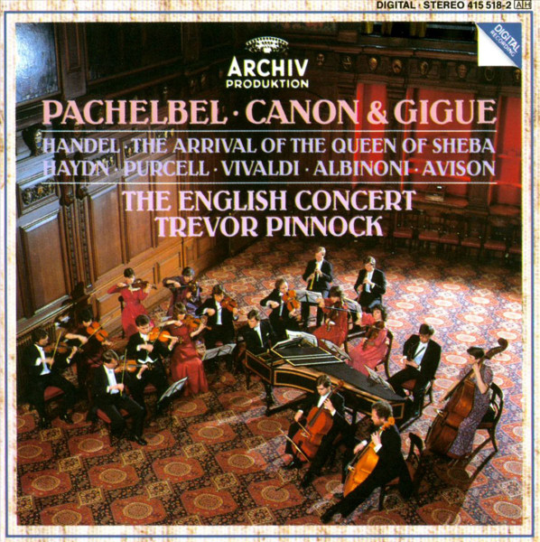 Johann Pachelbel • Georg Friedrich Händel • Joseph Haydn • Henry Purcell • Antonio Vivaldi • Tomaso Albinoni • Charles Avison • The English Concert • Trevor Pinnock - Pachelbel • Canon & Gigue / Handel • The Arrival Of The Queen Of Sheba | Archiv Produktion (415 518-2)