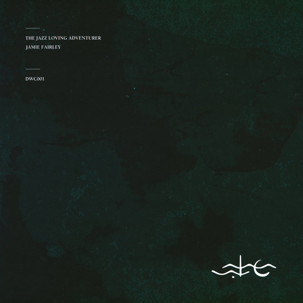 Jamie Fairley - The Jazz Loving Adventurer | Deep Water Culture (DWC001)