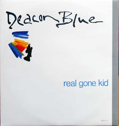 Deacon Blue - Real Gone Kid | CBS (DEAC T7)