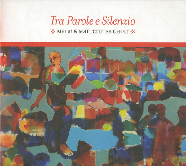 Mara! & Martenitsa Choir - Tra Parole E Silenzio CD | Mara! Music (MM003) - main