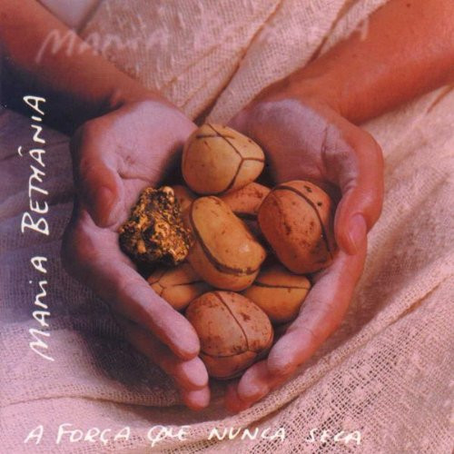 Maria Bethânia - A Força Que Nunca Seca | BMG (7432165494-2) - main