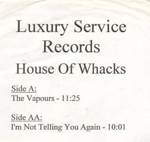 House Of Whacks - The Vapours / I'm Not Telling You Again | Luxury Service Records (DISC 011)