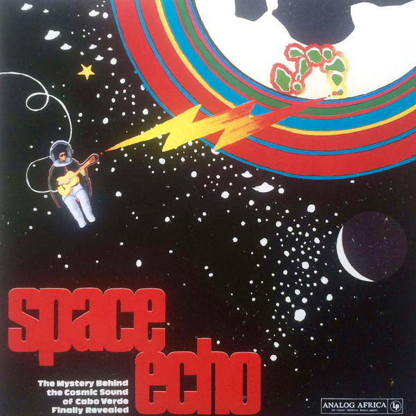 Various - Space Echo - The Mystery Behind The Cosmic Sound Of Cabo Verde Finally Revealed | Analog Africa (AALP 080)