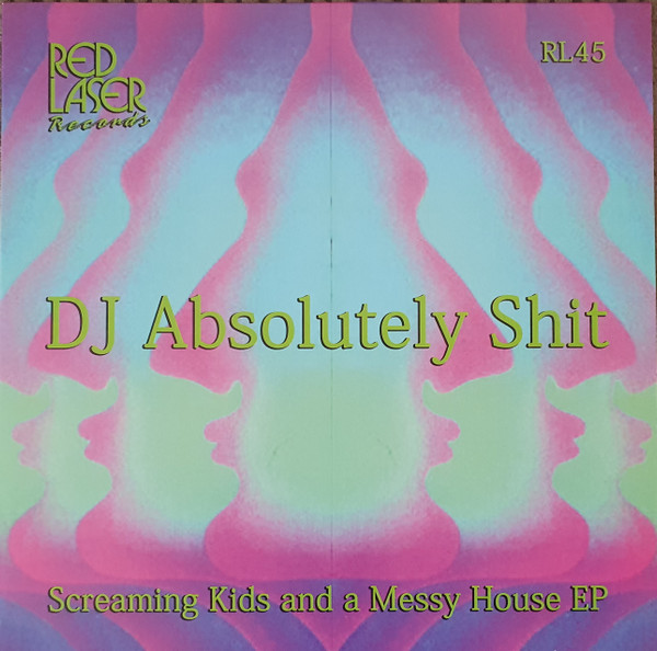 DJ Absolutely Shit - Screaming Kids And A Messy House EP | Red Laser Records (RL45)