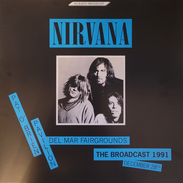 Nirvana - The Broadcast 1991, December 28- Pat O'Brien Pavilion Del Mar Fairgrounds | Room On Fire (ROOM127)