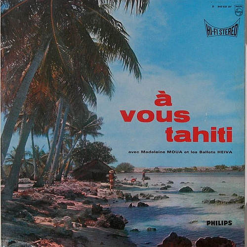 Madeleine Moua Et Les Ballets Heiva - A Vous Tahiti | Philips (840.531 BY)