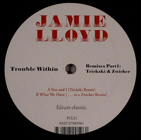Jamie Lloyd - Trouble Within Remixes Part 1: Trickski & Zwicker | Future Classic (FCL21) - main Jamie Lloyd - Trouble Within Remixes Part 1: Trickski & Zwicker | Future Classic (FCL21) - main