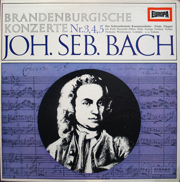 Johann Sebastian Bach , Südwestdeutsches Kammerorchester ∙ Friedrich Tilegant Mit Kraft-Thorwald Dilloo ∙ György Terebesi , Hermann Werdermann - Brandenburgische Konzerte Nr.3, 4, 5 | Europa (E 171)