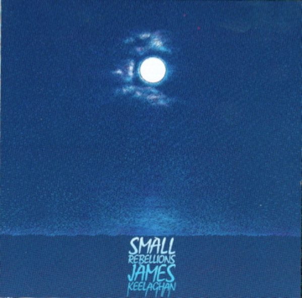 James Keelaghan - Small Rebellions | Tranquilla Productions (TMcd-002) - main