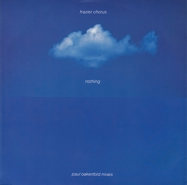 Frazier Chorus - Nothing (Paul Oakenfold Mixes) | Virgin (VST 1284) - main