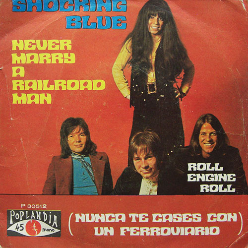 Shocking Blue - Never Marry A Railroad Man = Nunca Te Cases Con Un Ferroviario | Poplandia (P-30512) - main