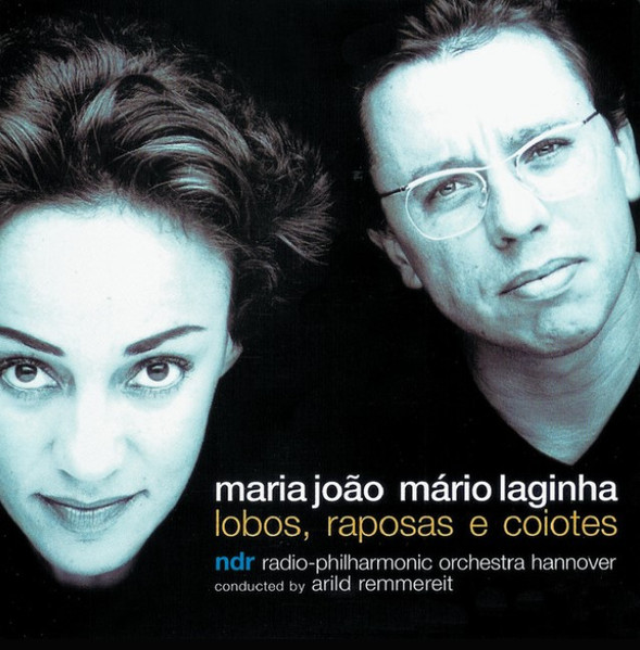 Maria João & Mário Laginha , Radio-Philharmonie Hannover Des NDR , Arild Remmereit - Lobos, Raposas E Coiotes | Verve Records (557 616-2) - main