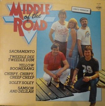 Middle Of The Road - Sacramento / Tweedle Dee Tweedle Dum / Yellow Boomerang / Chirpy, Chirpy, Cheep Cheep / Soley Soley / Samson And Delilah | CNR (151.050)