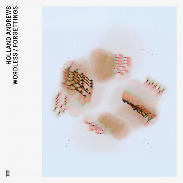Holland Andrews - Wordless / Forgettings | Leiter Verlag GmbH & Co. KG (LTR015) - main Holland Andrews - Wordless / Forgettings | Leiter Verlag GmbH & Co. KG (LTR015) - main
