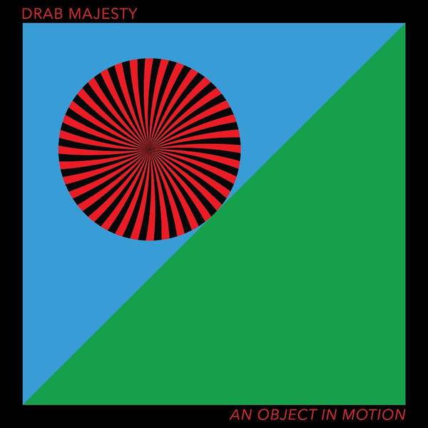 Drab Majesty - An Object In Motion | Dais Records (DAIS205) - main