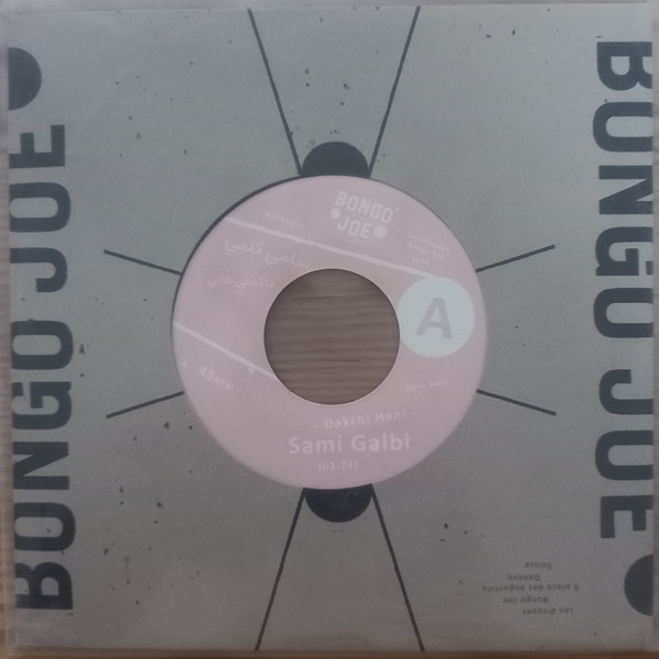 Sami Galbi = Sami Galbi - Dakchi Hani = داكشي هاني / Rruina = روبينا | Les Disques Bongo Joe (BJR45032) Sami Galbi = Sami Galbi - Dakchi Hani = داكشي هاني / Rruina = روبينا | Les Disques Bongo Joe (BJR45032)