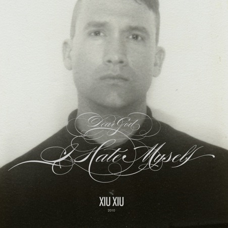 Xiu Xiu - Dear God, I Hate Myself | Kill Rock Stars (KRS 503)