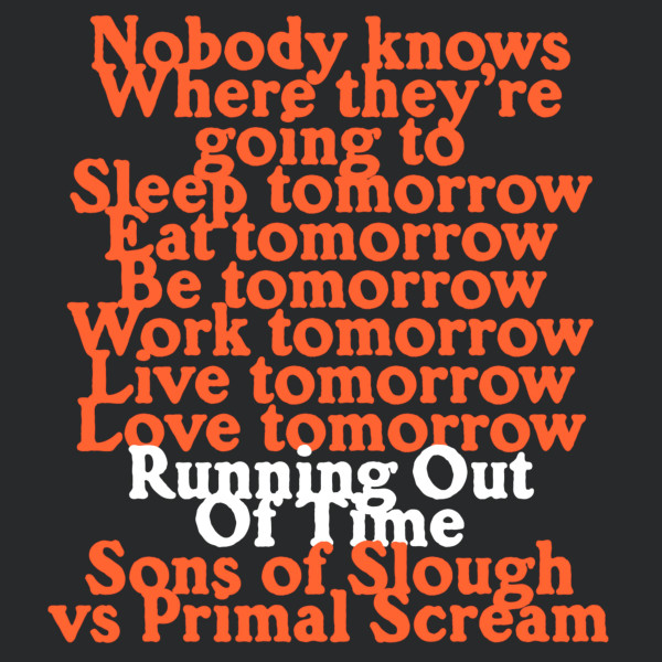 Sons Of Slough vs Primal Scream - Running Out Of Time | Tici Taci (TiciTaci1204)