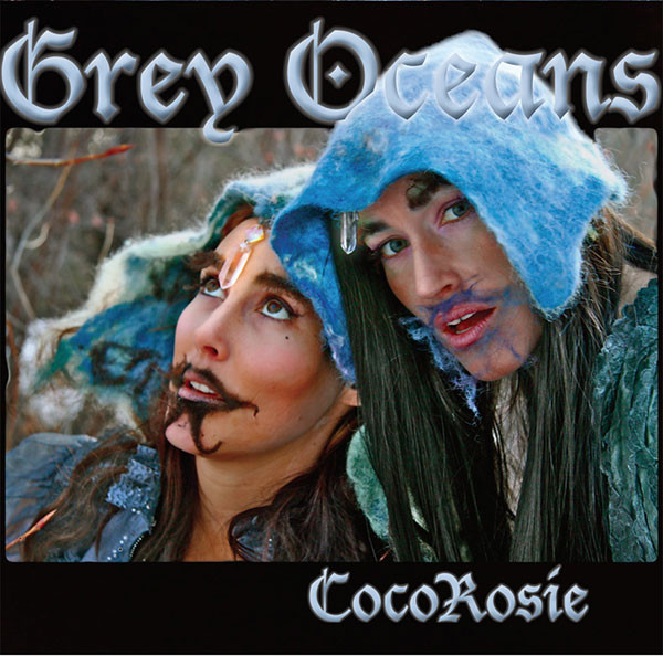 CocoRosie - Grey Oceans | [PIAS] Recordings (942.A191.022)