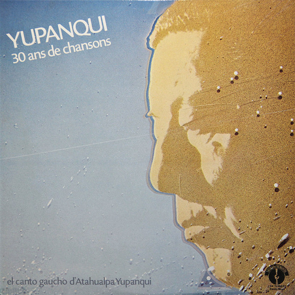 Atahualpa Yupanqui - Yupanqui - 30 Ans De Chansons - El Canto Gaucho D'Atahualpa Yupanqui | Le Chant Du Monde (LDX 74750/51)