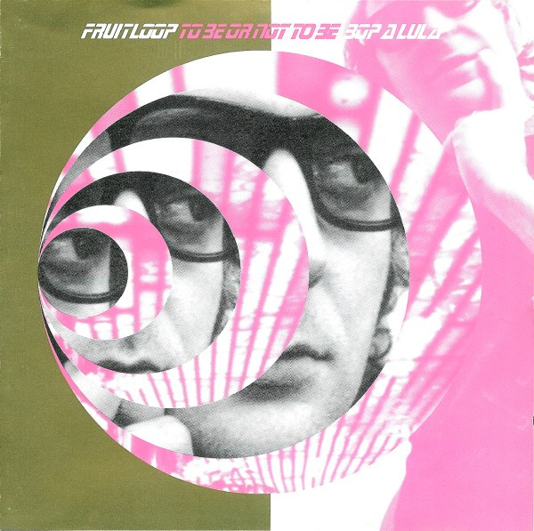 Fruitloop - To Be Or Not To Be Bop A Lula | Cup Of Tea Records (COT CD 024)
