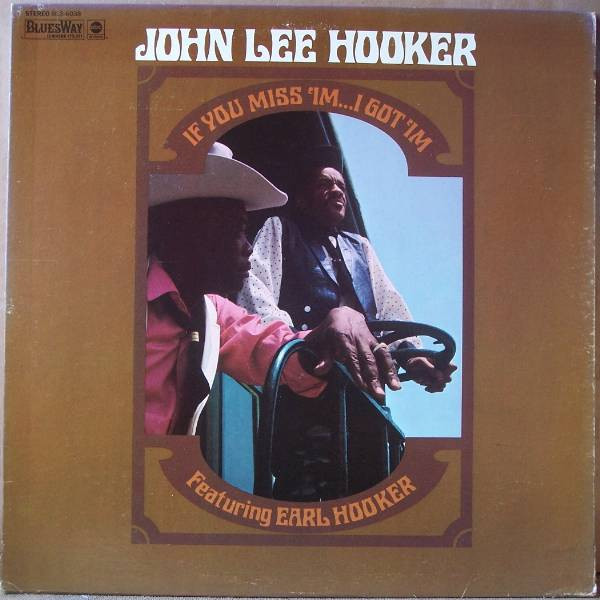 John Lee Hooker Featuring Earl Hooker - If You Miss 'Im ... I Got 'Im | Bluesway (BLS-6038)