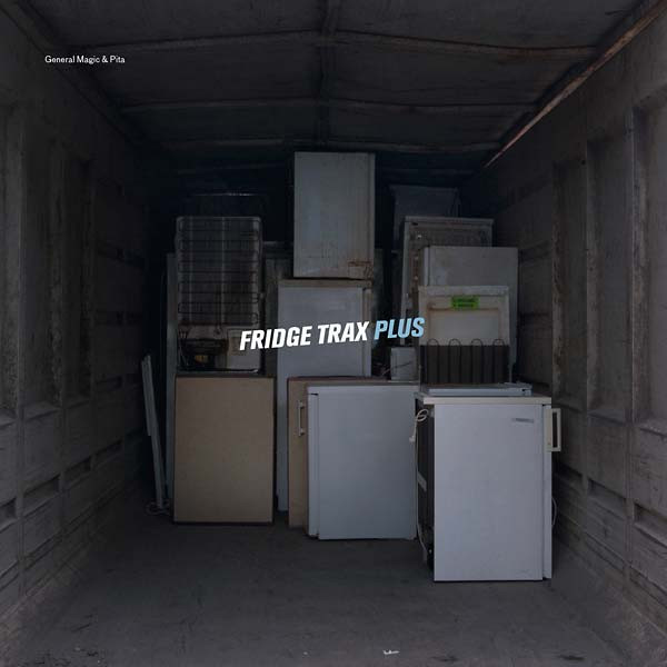 General Magic & Pita - Fridge Trax Plus | Editions Mego (EMEGO 001)