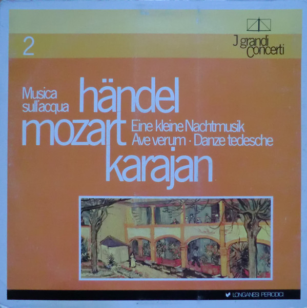 Wolfgang Amadeus Mozart , Georg Friedrich Händel , Herbert von Karajan - Mozart: Eine Kleine Nachtmusik - Ave Verum - Danze Tedesche / Handel: Musica Sull'Acqua | Longanesi Periodici (GCL - 02) - main Wolfgang Amadeus Mozart , Georg Friedrich Händel , Herbert von Karajan - Mozart: Eine Kleine Nachtmusik - Ave Verum - Danze Tedesche / Handel: Musica Sull'Acqua | Longanesi Periodici (GCL - 02) - main