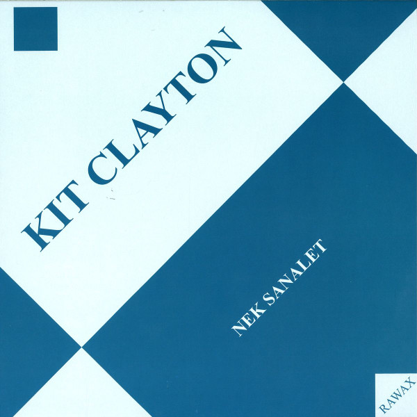 Kit Clayton - Nek Sanalet | Rawax (RAWAX 003 LP)