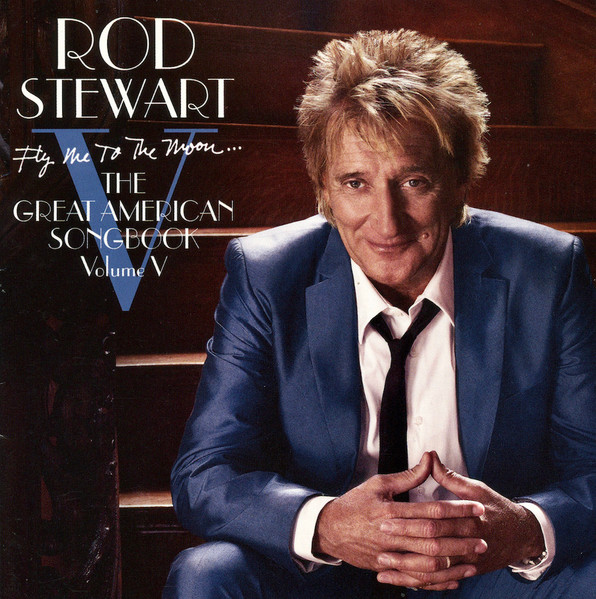 Rod Stewart - Fly Me To The Moon... The Great American Songbook Volume V | J Records (88697-76609-2) - main