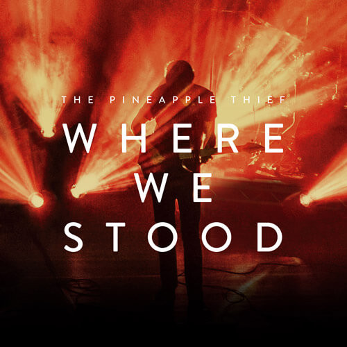 The Pineapple Thief - Where We Stood | Kscope (KSCOPE953)