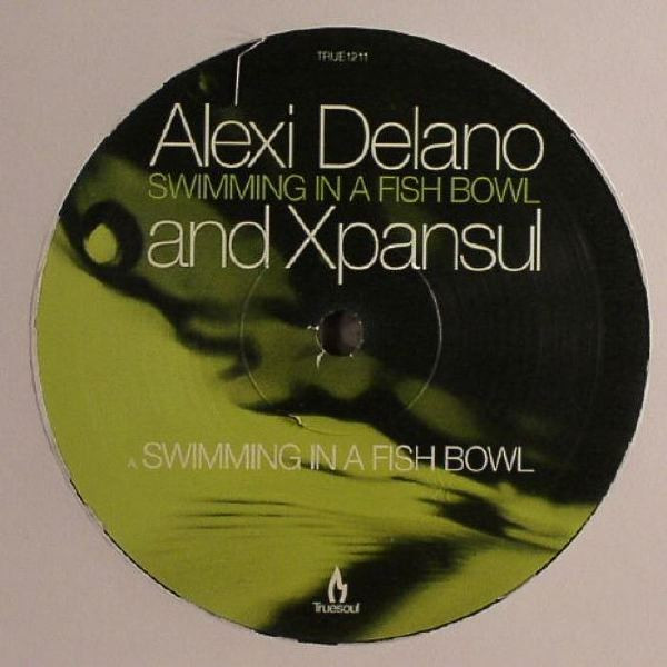 Alexi Delano & Xpansul - Swimming In A Fish Bowl | Truesoul (TRUE1211) - main