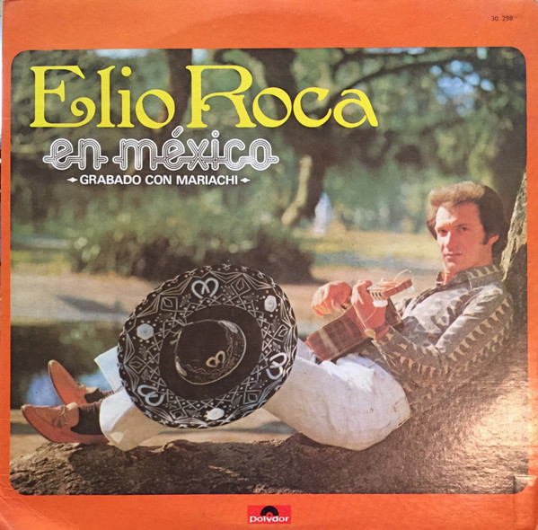 Elio Roca - En Mexico -Grabado Con Mariachi- | Polydor (30.298) - main Elio Roca - En Mexico -Grabado Con Mariachi- | Polydor (30.298) - main