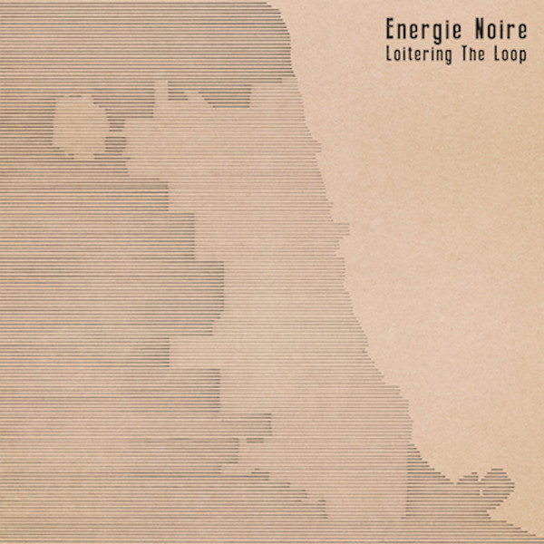 Energie Noire - Loitering The Loop | Not On Label (none)