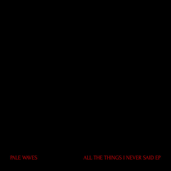 Pale Waves - All The Things I Never Said EP | Dirty Hit (DH00288)
