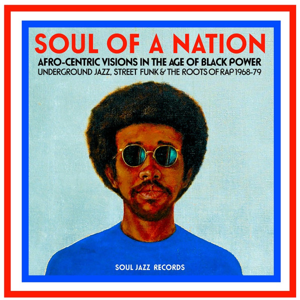 Various - Soul Of A Nation (Afro-Centric Visions In The Age of Black Power: Underground Jazz, Street Funk & The Roots Of Rap 1968-79) | Soul Jazz Records (SJR LP393) - main