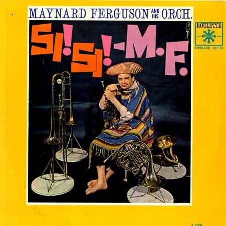 Maynard Ferguson & His Orchestra - Si! Si! - M.F. | Roulette (R 52084) Maynard Ferguson & His Orchestra - Si! Si! - M.F. | Roulette (R 52084)