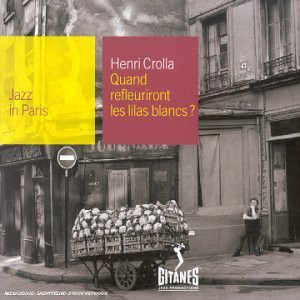 Henri Crolla - Quand Refleuriront Les Lilas Blancs? | Gitanes Jazz Productions (018 418-2)