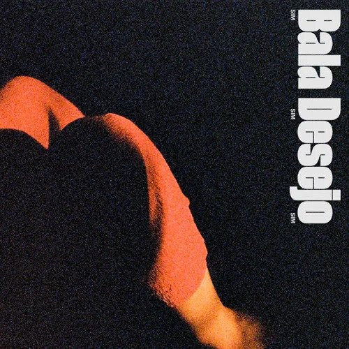 Bala Desejo - Sim Sim Sim | Noize Record Club (NRC061) - main