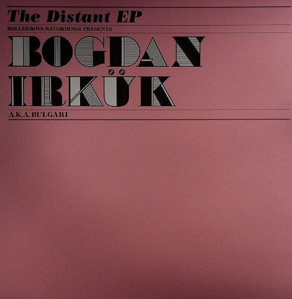 Bogdan Irkük a.k.a. Bulgari - The Distant EP | Rollerboys Recordings (RR 001) - main Bogdan Irkük a.k.a. Bulgari - The Distant EP | Rollerboys Recordings (RR 001) - main